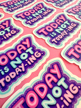 Load image into Gallery viewer, Today is Not Today-ing Sticker
