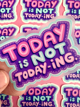 Load image into Gallery viewer, Today is Not Today-ing Sticker
